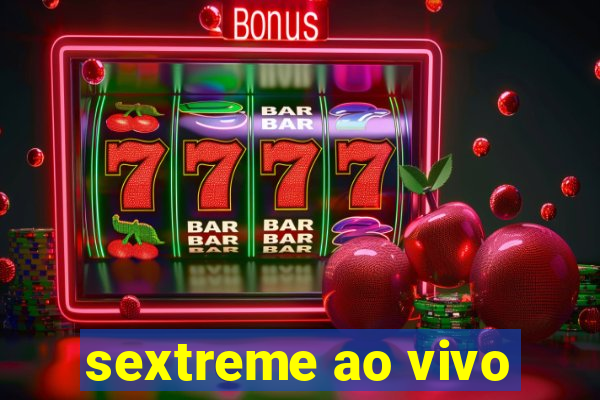 sextreme ao vivo